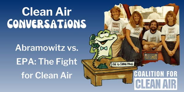 Clean Air Conversations, Abramowitz vs. EPA: The Fight for Clean Air; image of people wearing Fight Smog t-shirts; image of the Smog Frog cartoon; Coalition for Clean Air logo